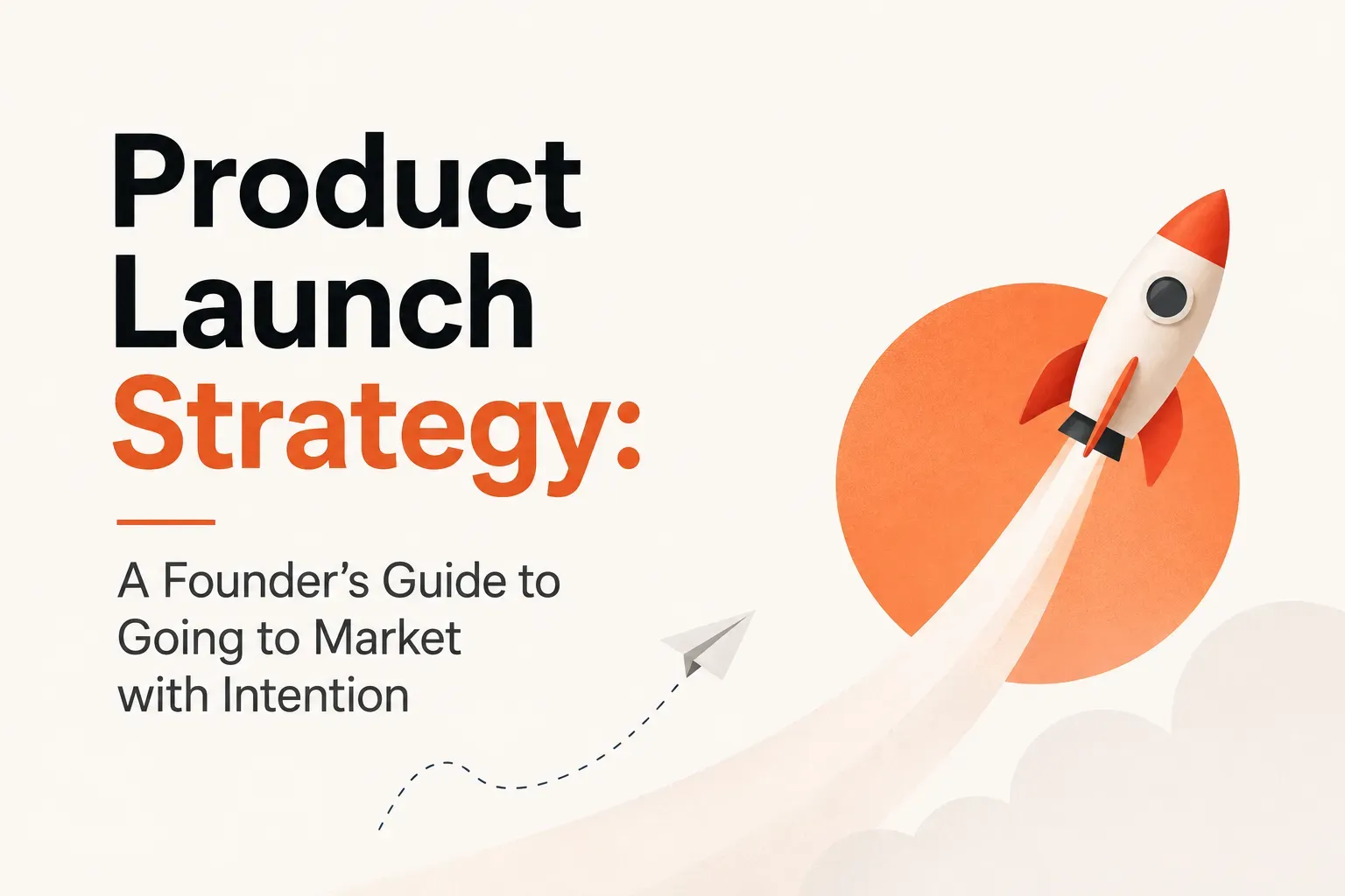 Featured image for Product Launch Strategy: A Founder's Guide to Going to Market with Intention