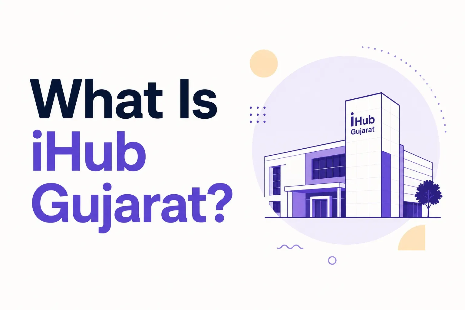 Featured image for What Is iHub Gujarat? A Guide to Gujarat's Student Startup and Innovation Hub